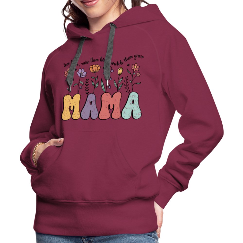 Mama, Love Them, Raise Them Kind, Watch Them Grow Women’s Premium Hoodie - burgundy