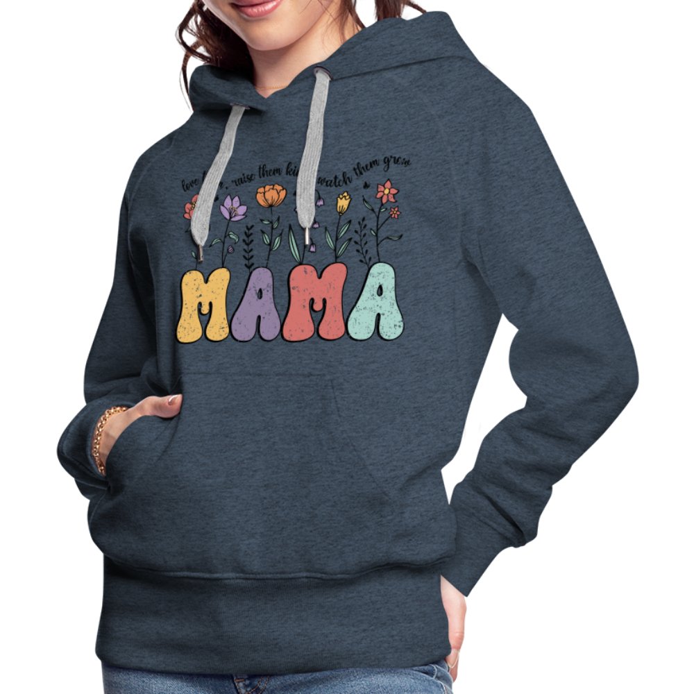 Mama, Love Them, Raise Them Kind, Watch Them Grow Women’s Premium Hoodie - heather denim