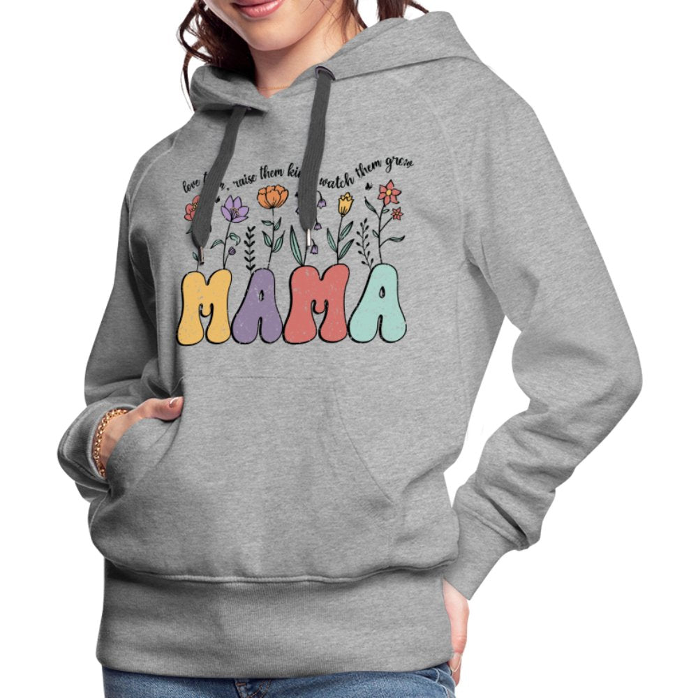 Mama, Love Them, Raise Them Kind, Watch Them Grow Women’s Premium Hoodie - heather grey