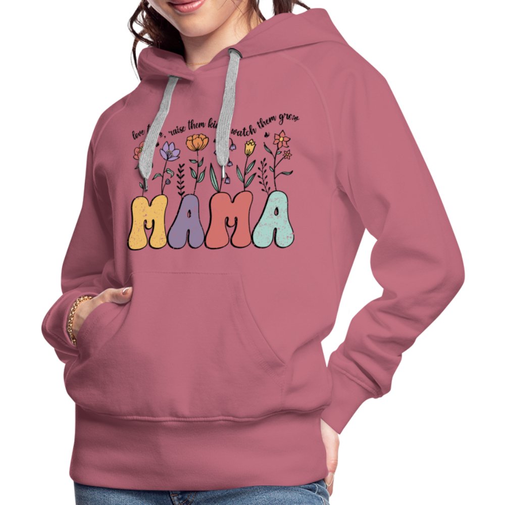 Mama, Love Them, Raise Them Kind, Watch Them Grow Women’s Premium Hoodie - mauve