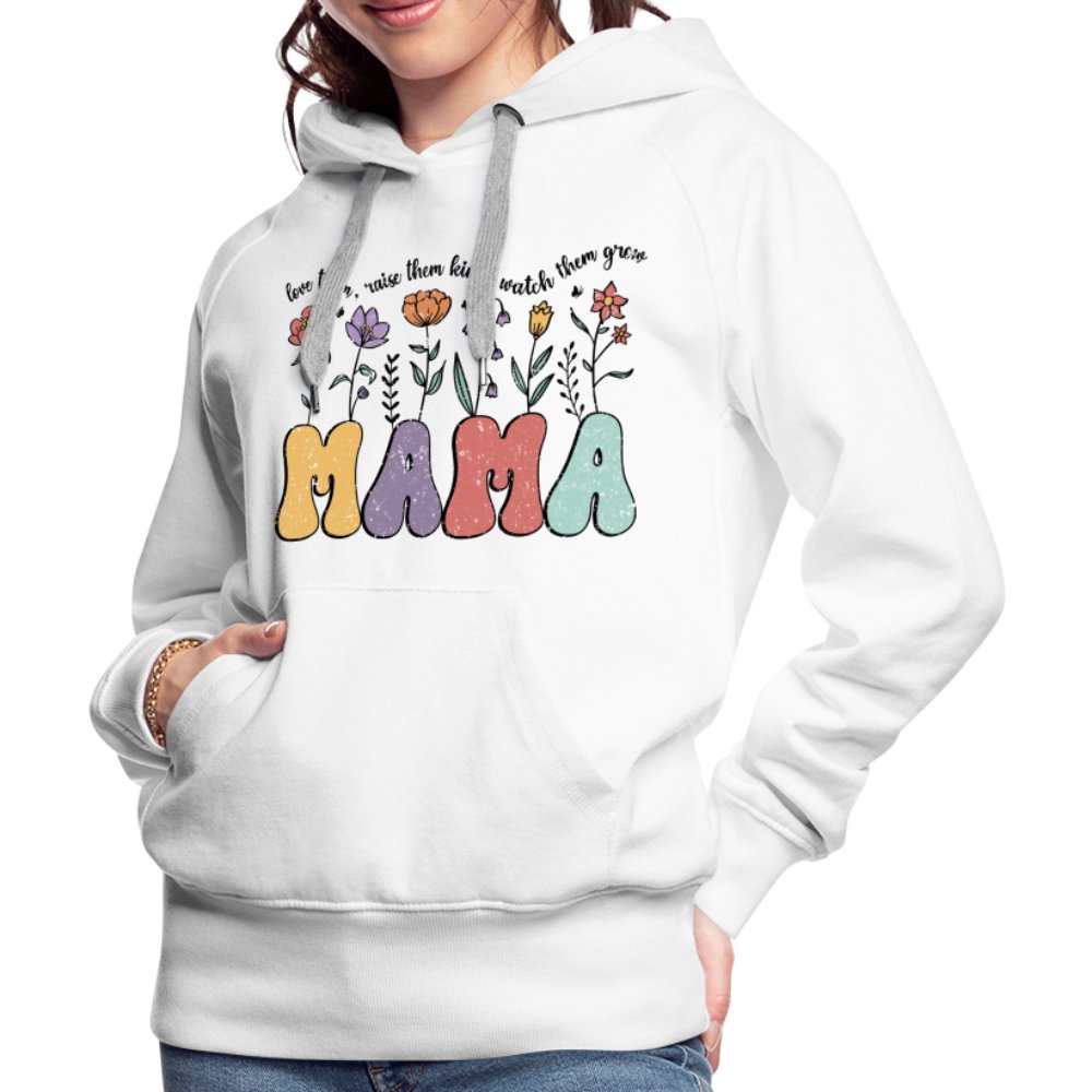 Mama, Love Them, Raise Them Kind, Watch Them Grow Women’s Premium Hoodie - white