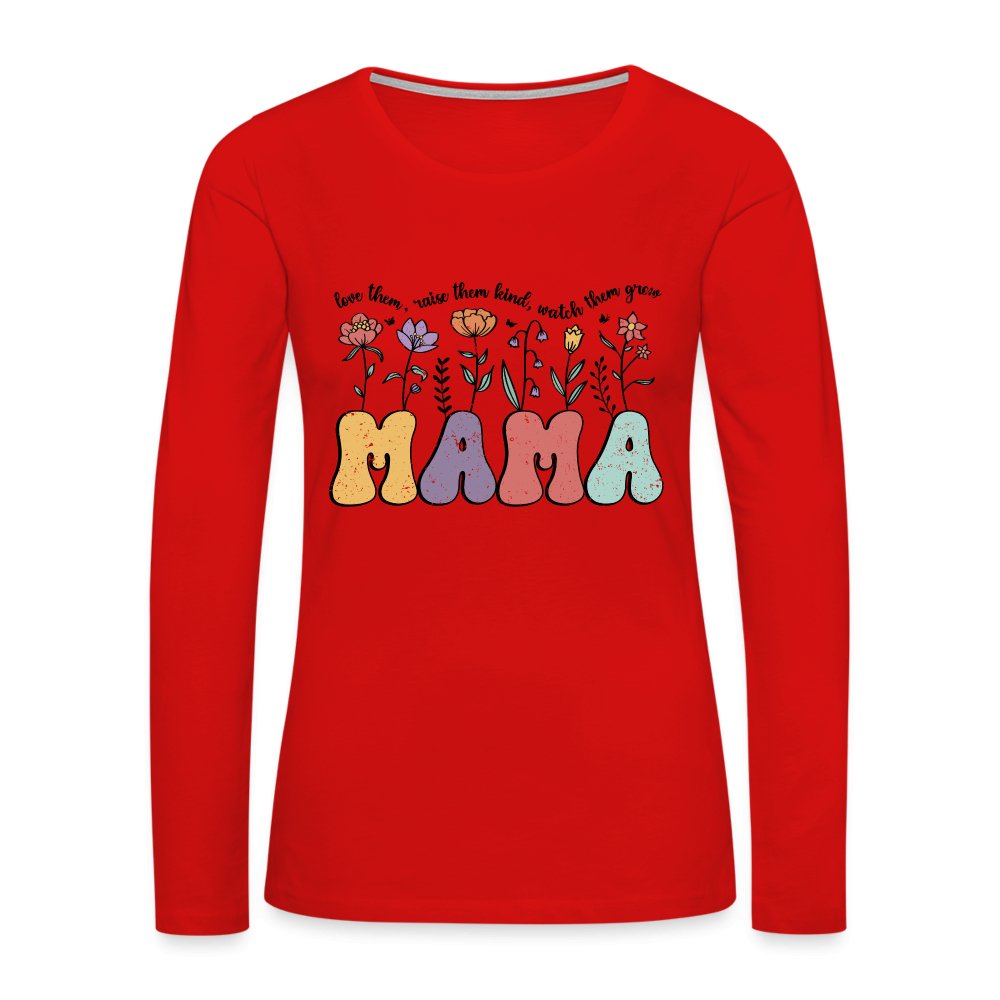 Mama, Love Them, Raise Them Kind, Watch Them Grow Women's Premium Long Sleeve T-Shirt - red