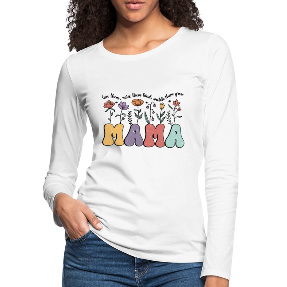 Mama, Love Them, Raise Them Kind, Watch Them Grow Women's Premium Long Sleeve T-Shirt - option1# - Women's Premium Long Sleeve T-Shirt | Spreadshirt 876