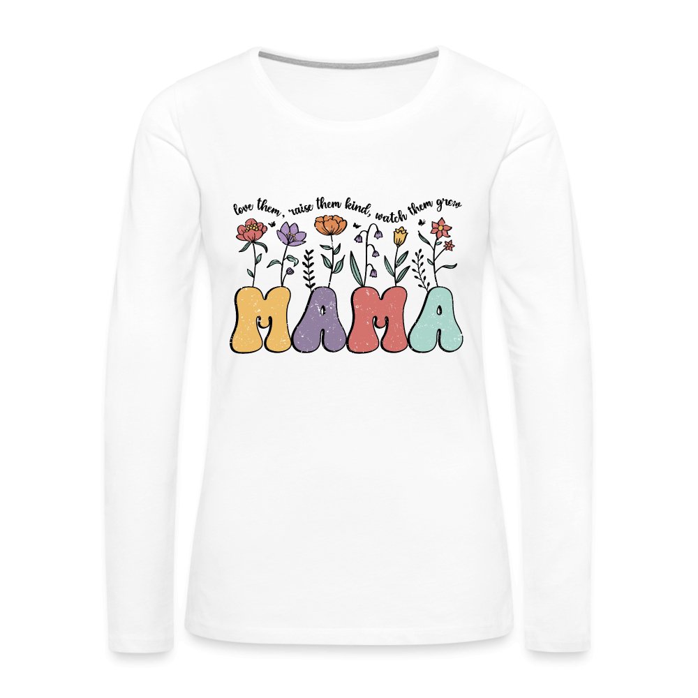 Mama, Love Them, Raise Them Kind, Watch Them Grow Women's Premium Long Sleeve T-Shirt - option1# - Women's Premium Long Sleeve T-Shirt | Spreadshirt 876