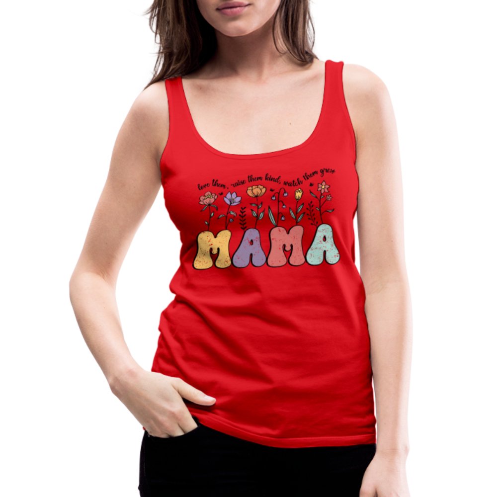 Mama, Love Them, Raise Them Kind, Watch Them Grow Women’s Premium Tank Top - red