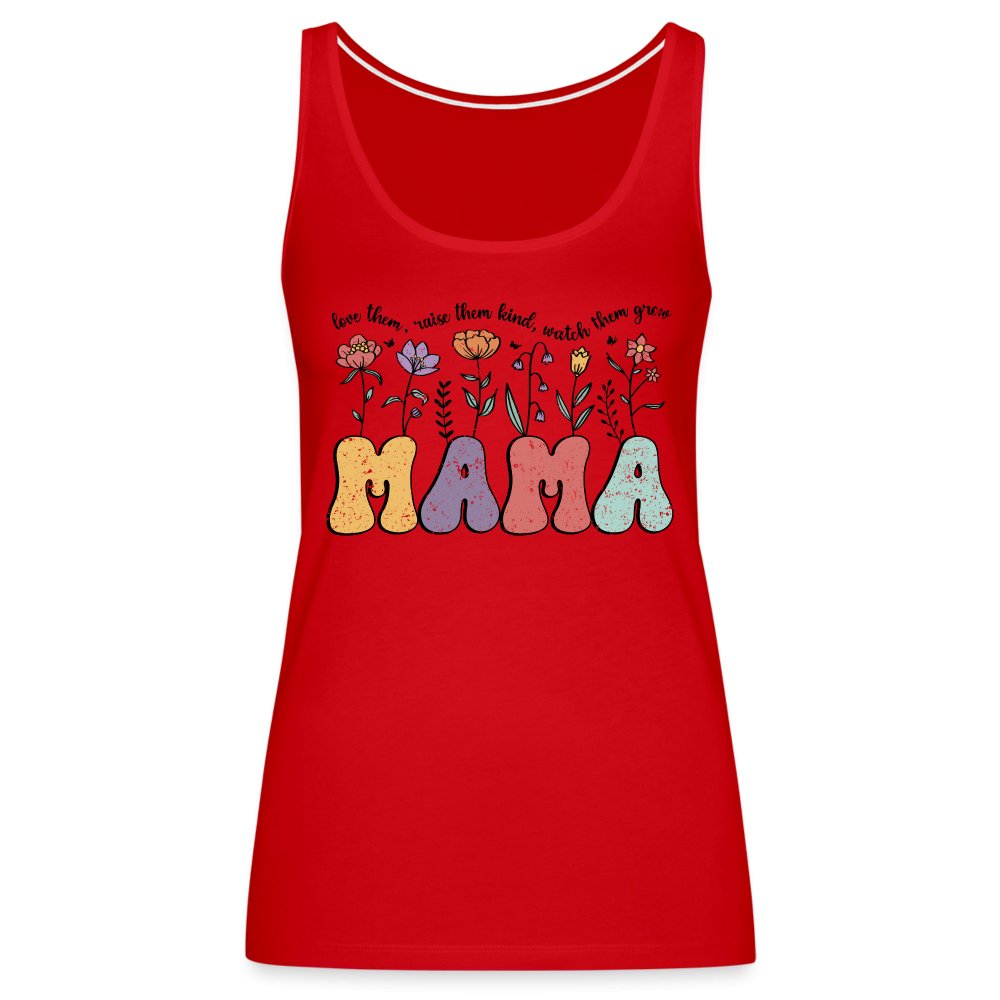 Mama, Love Them, Raise Them Kind, Watch Them Grow Women’s Premium Tank Top - red