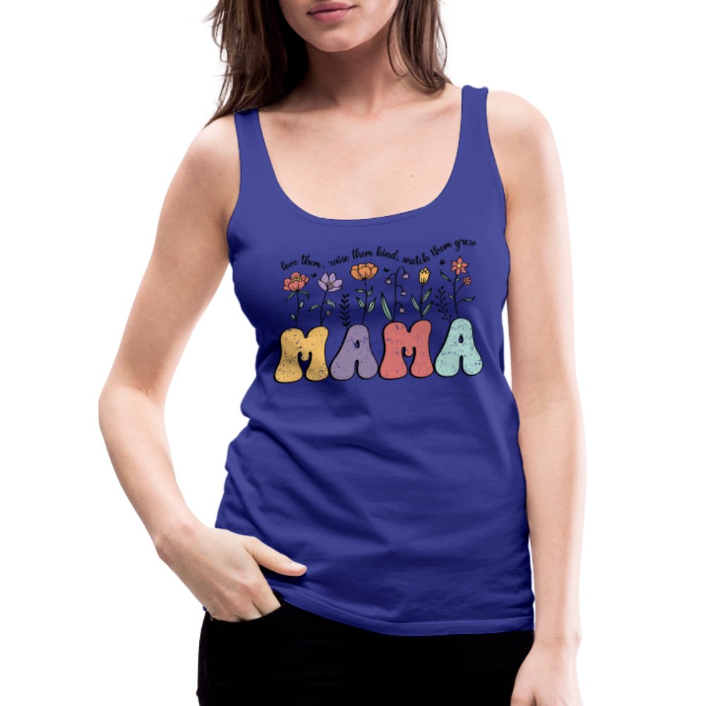 Mama, Love Them, Raise Them Kind, Watch Them Grow Women’s Premium Tank Top - royal blue