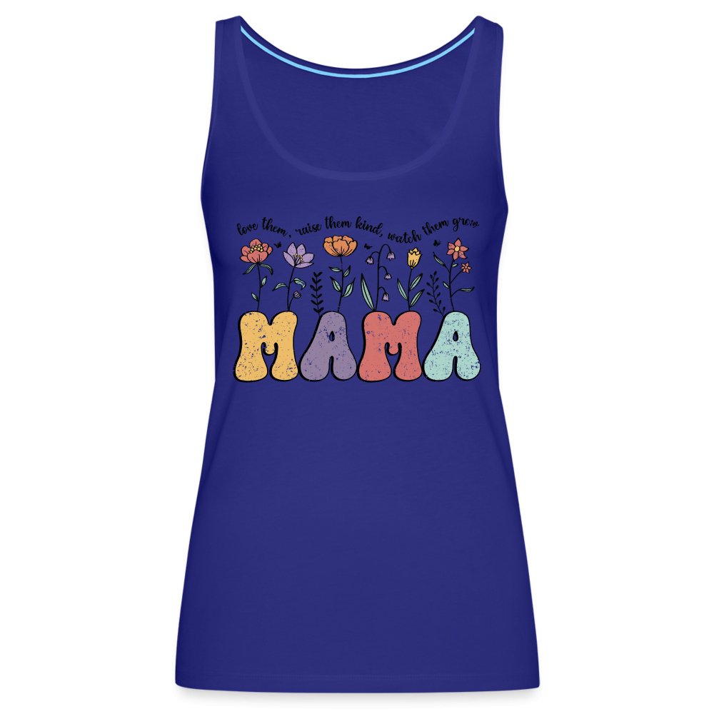 Mama, Love Them, Raise Them Kind, Watch Them Grow Women’s Premium Tank Top - royal blue