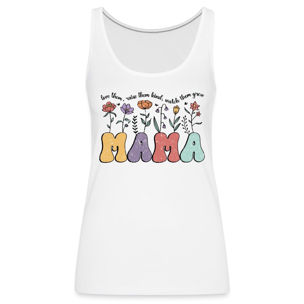 Mama, Love Them, Raise Them Kind, Watch Them Grow Women’s Premium Tank Top - option1# - Women’s Premium Tank Top | Spreadshirt 917