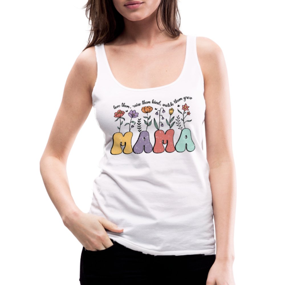 Mama, Love Them, Raise Them Kind, Watch Them Grow Women’s Premium Tank Top - option1# - Women’s Premium Tank Top | Spreadshirt 917