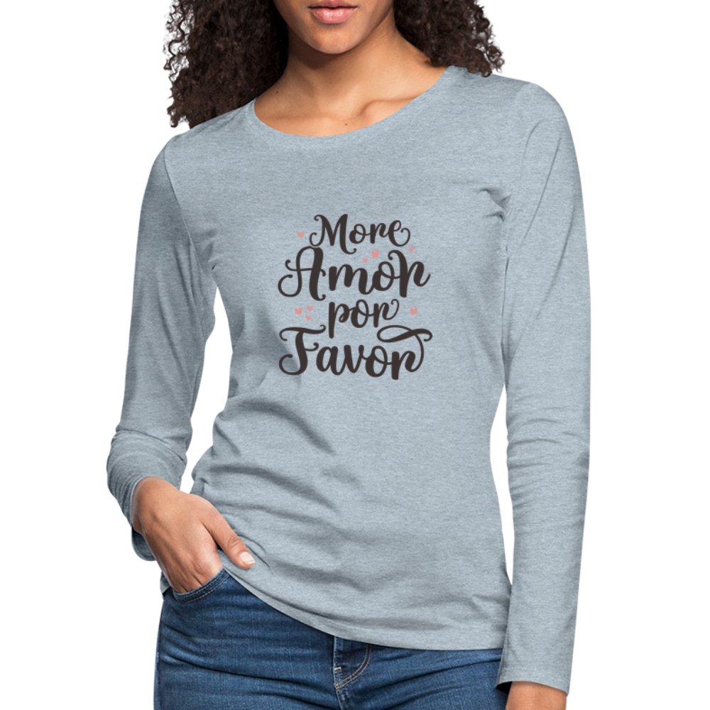 More Amor Por Favor Women's Premium Long Sleeve T-Shirt - heather ice blue