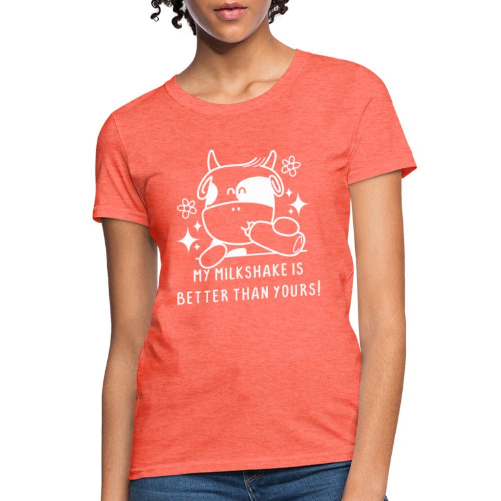 My Milkshake is Better Than Yours Women's Contoured T-Shirt (Funny Cow) - heather coral