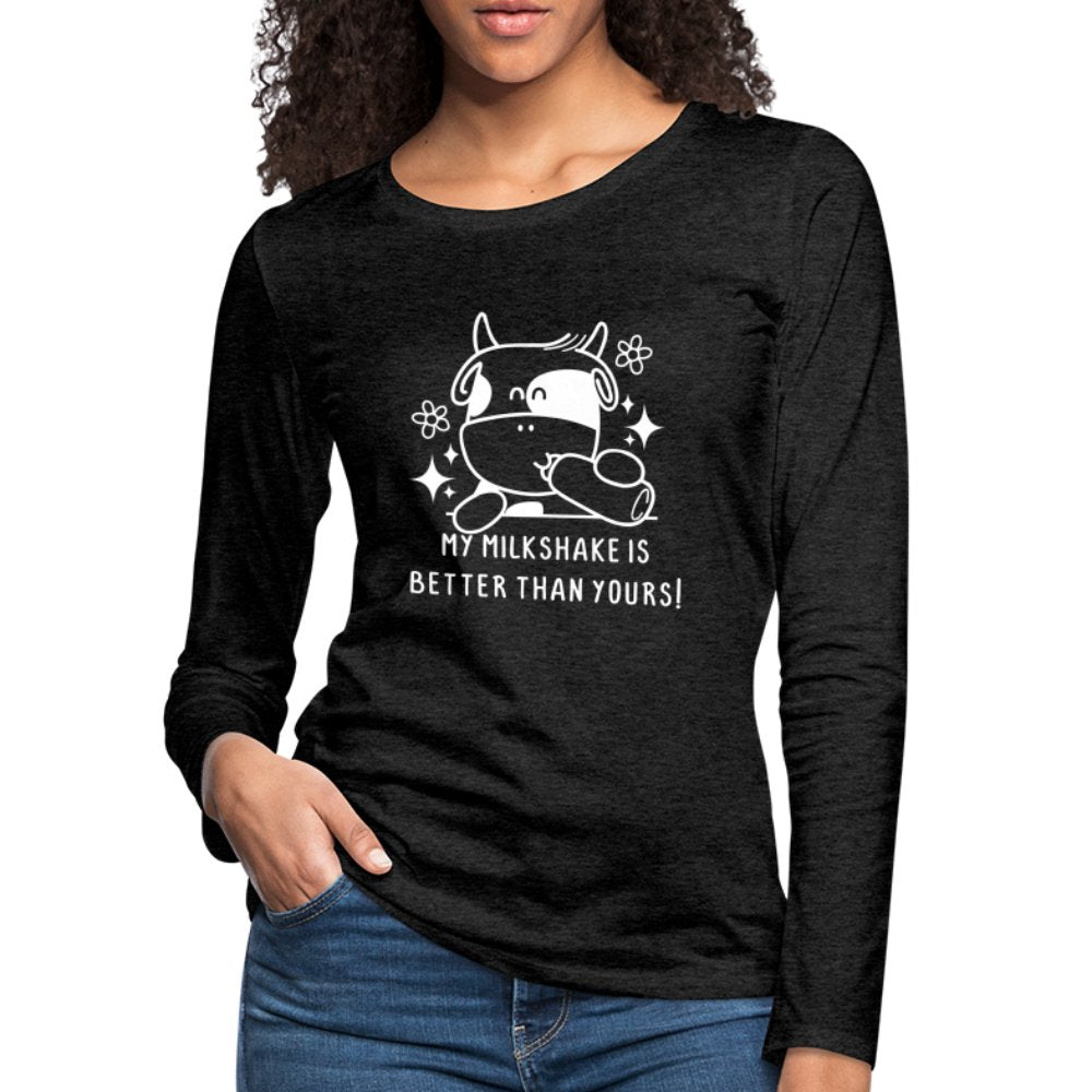 My Milkshake is Better Than Yours Women's Premium Long Sleeve T-Shirt (Funny Cow) - charcoal grey