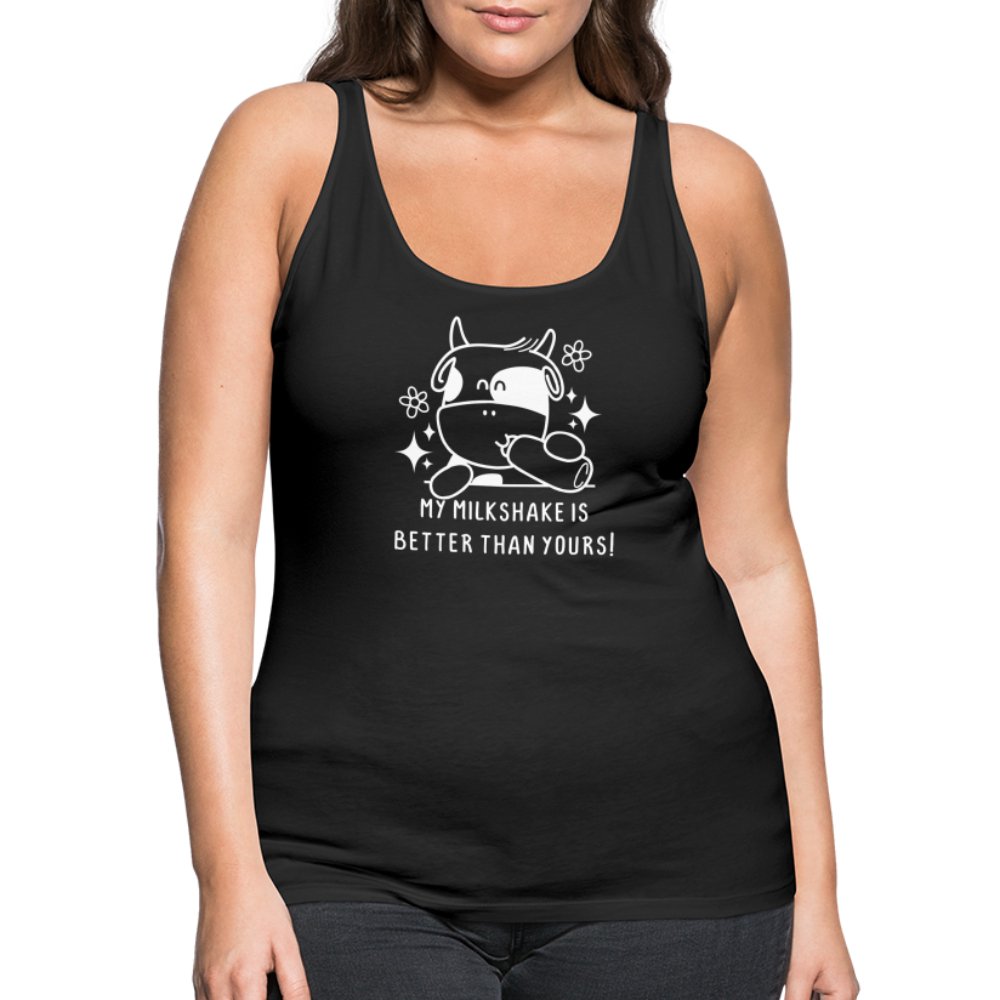 My Milkshake is Better Than Yours Women’s Premium Tank Top (Funny Cow) - black