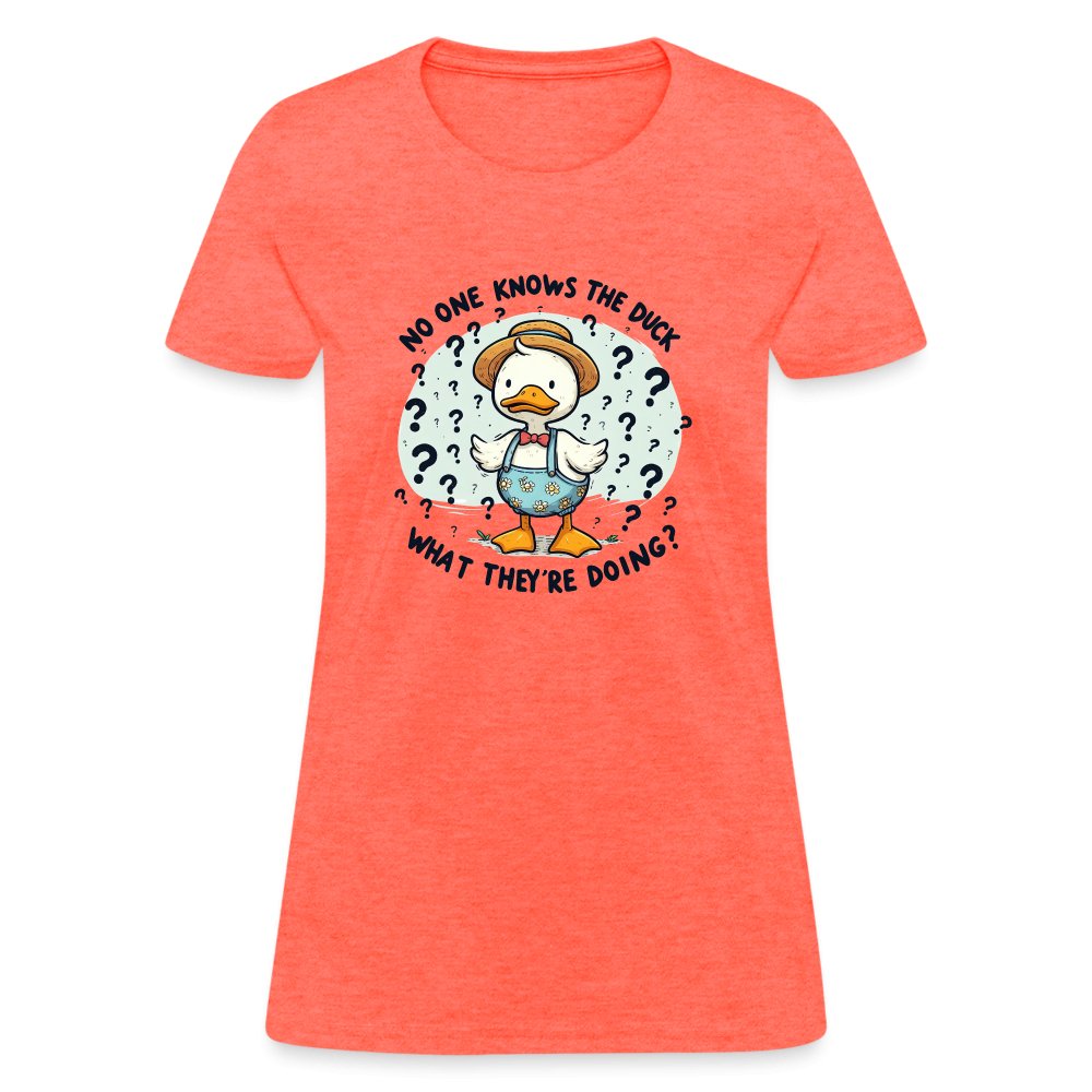 No One Knows The Duck What They're Doing Women's T-Shirt (Confused Duck) - heather coral