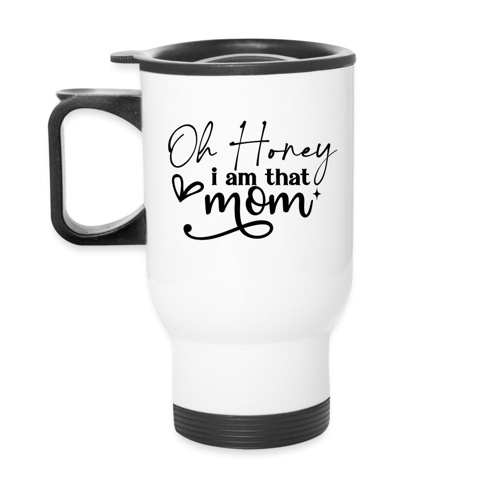 Oh Honey I am that Mom Travel Mug - One Size