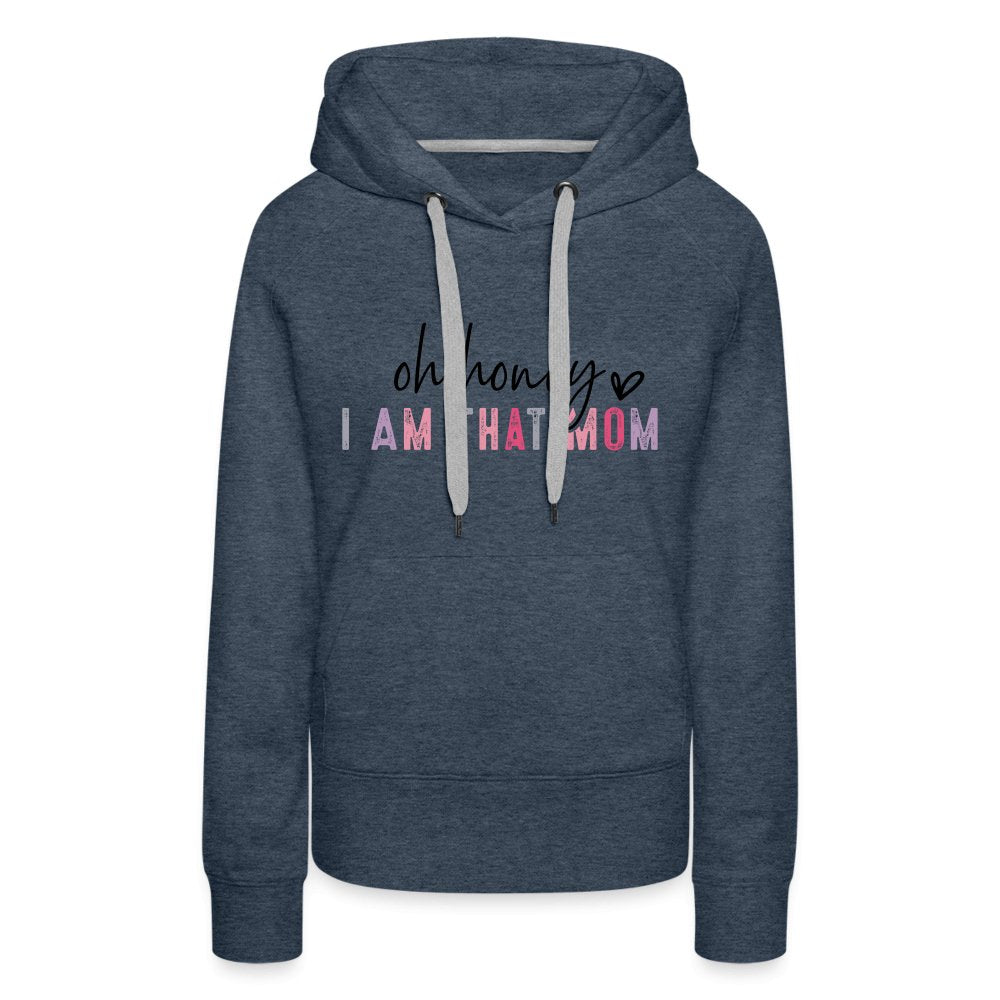 Oh Honey I am that Mom Women’s Premium Hoodie - heather denim