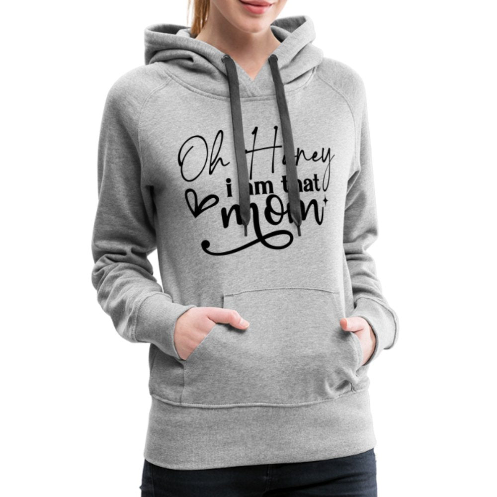 Oh Honey I am that Mom Women’s Premium Hoodie - heather grey