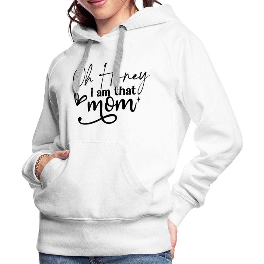 Oh Honey I am that Mom Women’s Premium Hoodie - heather grey