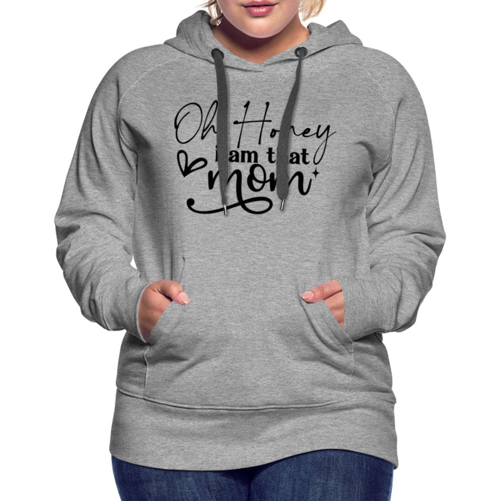 Oh Honey I am that Mom Women’s Premium Hoodie - heather grey