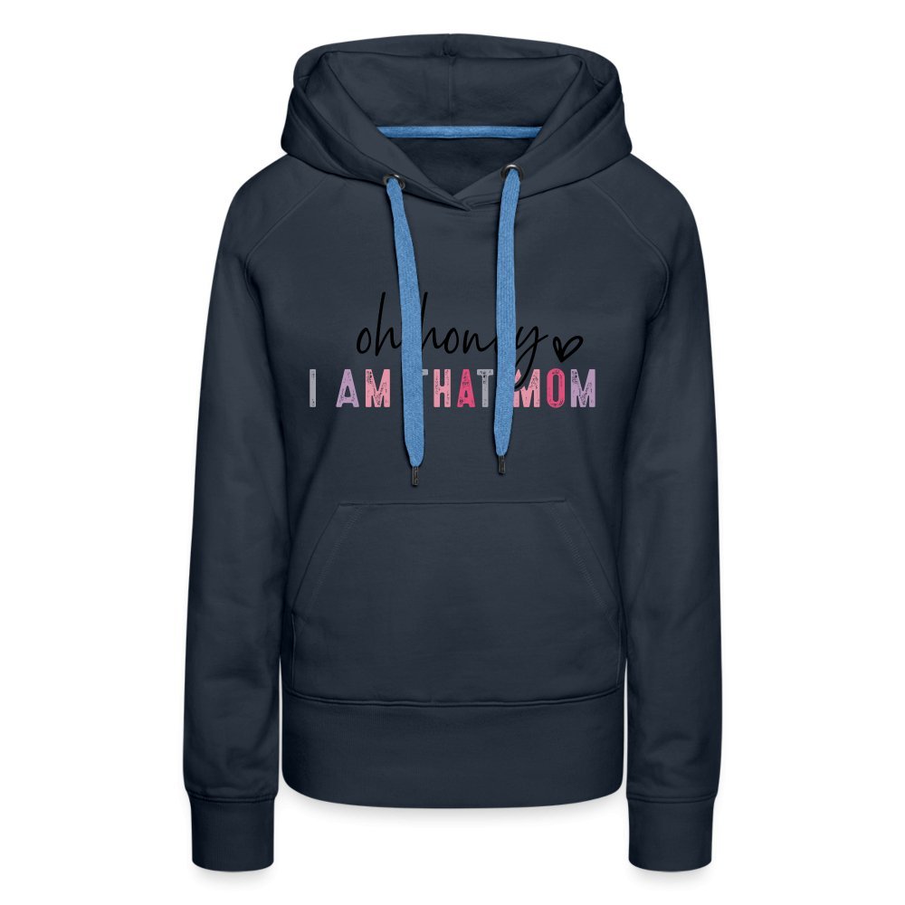 Oh Honey I am that Mom Women’s Premium Hoodie - navy