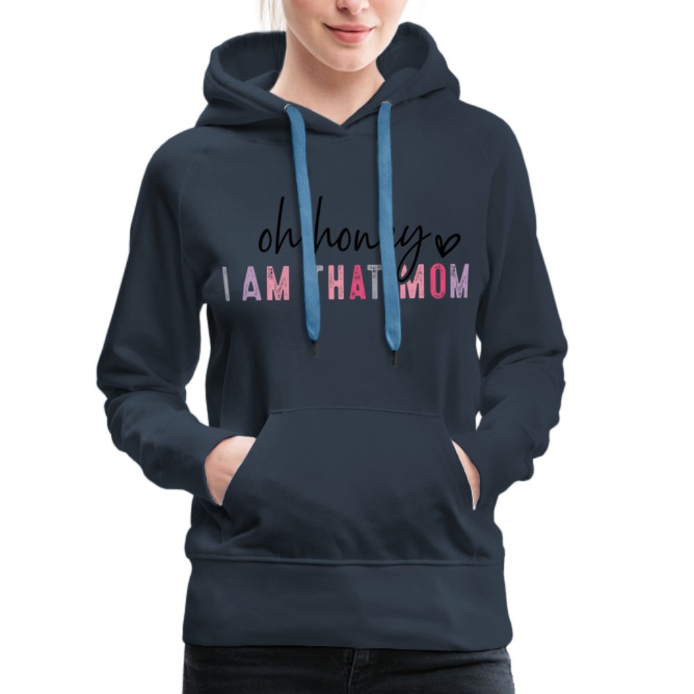 Oh Honey I am that Mom Women’s Premium Hoodie - navy