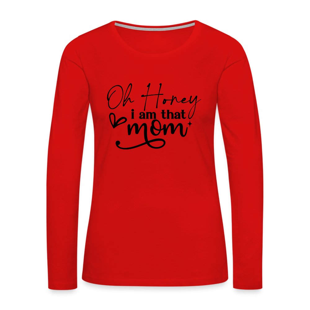 Oh Honey I am that Mom Women's Premium Long Sleeve T-Shirt - red