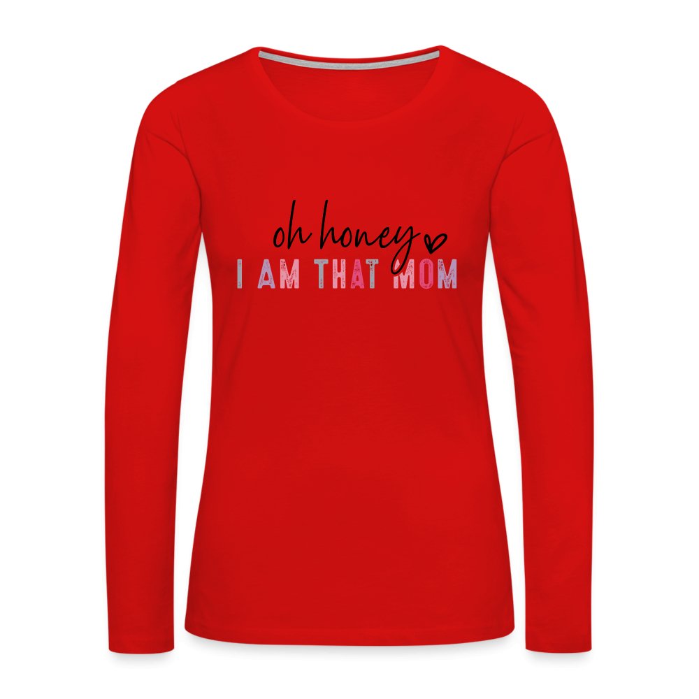 Oh Honey I am that Mom Women's Premium Long Sleeve T-Shirt - option1# - Women's Premium Long Sleeve T-Shirt | Spreadshirt 876