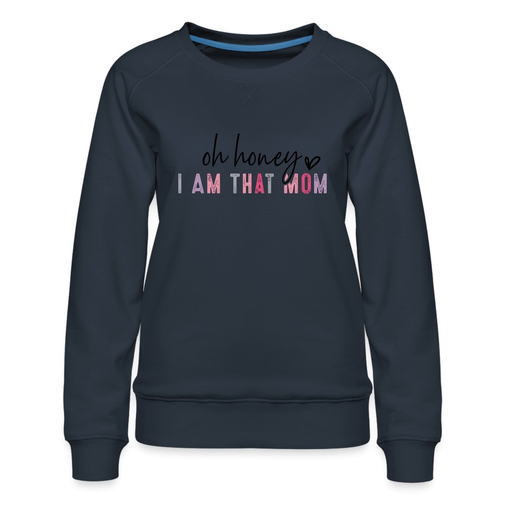 Oh Honey I am that Mom Women’s Premium Sweatshirt - white