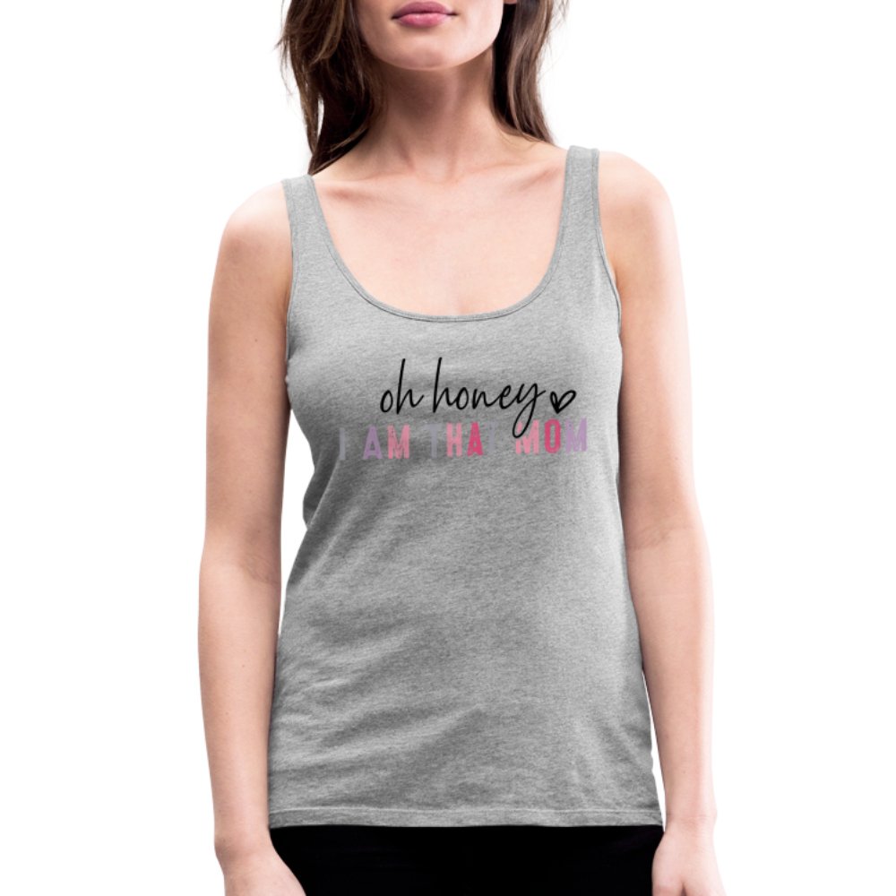 Oh Honey I am that Mom Women’s Premium Tank Top - option1# - Women’s Premium Tank Top | Spreadshirt 917