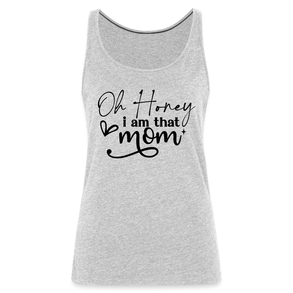 Oh Honey I am that Mom Women’s Premium Tank Top - option1# - Women’s Premium Tank Top | Spreadshirt 917