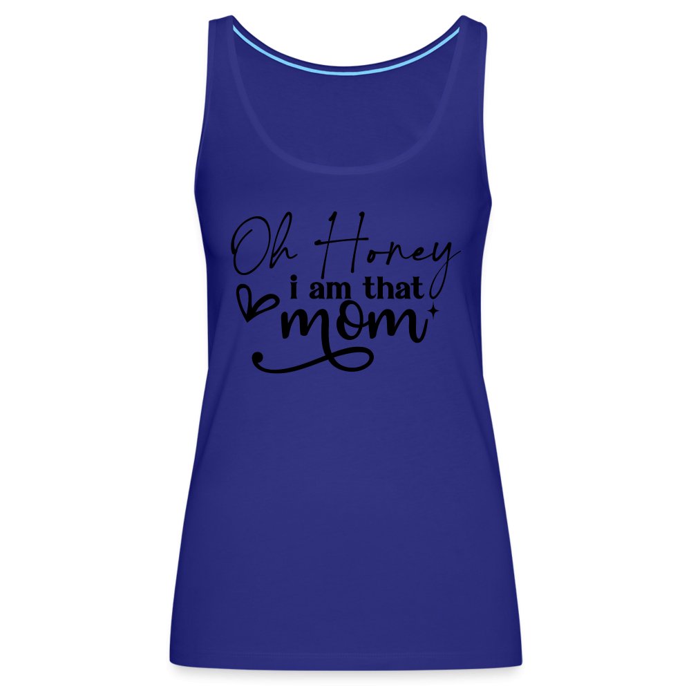 Oh Honey I am that Mom Women’s Premium Tank Top - royal blue