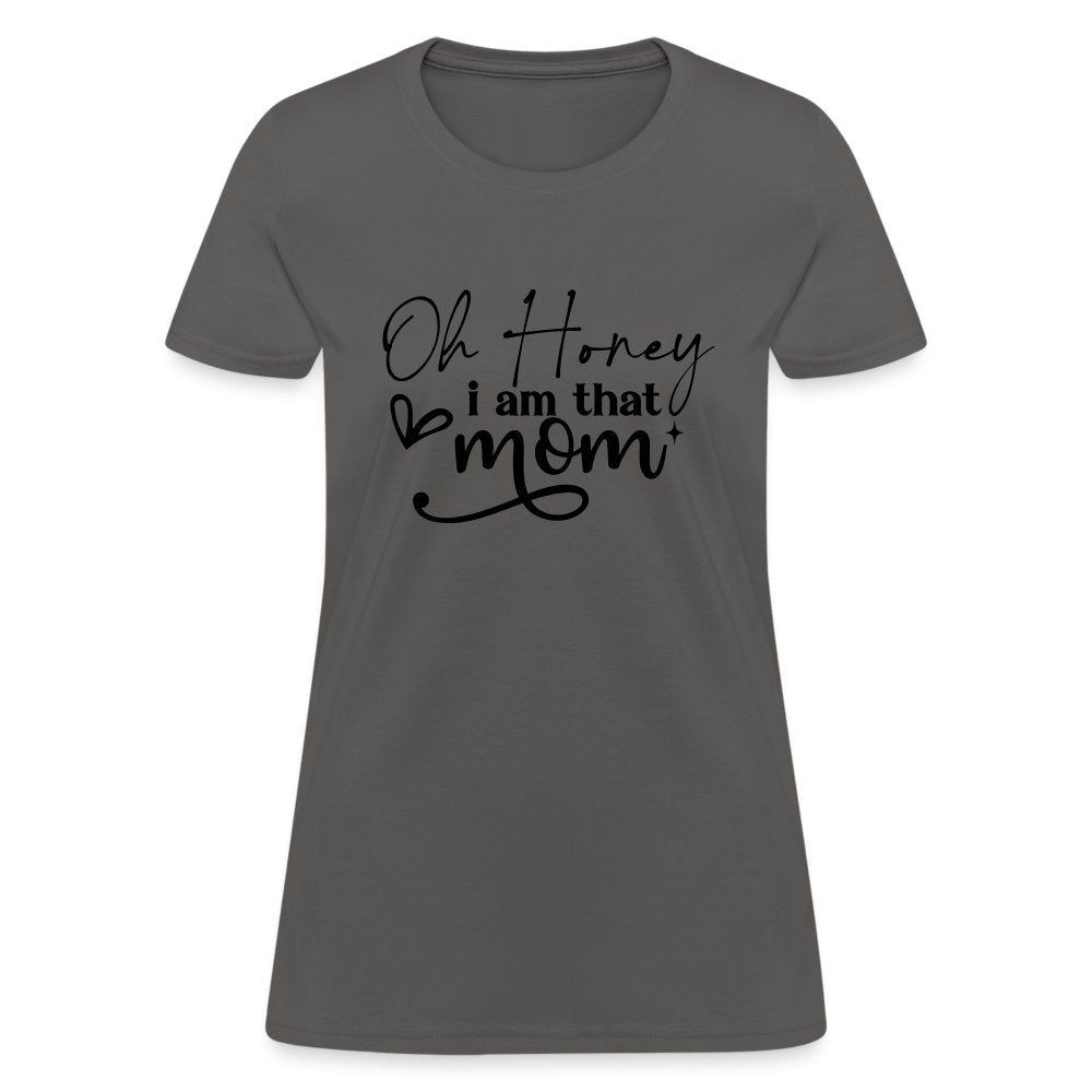 Oh Honey I am that Mom Women's T-Shirt - charcoal