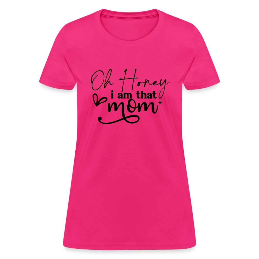 Oh Honey I am that Mom Women's T-Shirt - fuchsia