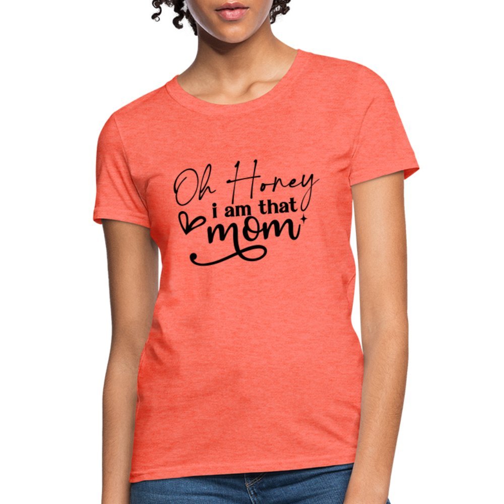 Oh Honey I am that Mom Women's T-Shirt - heather coral