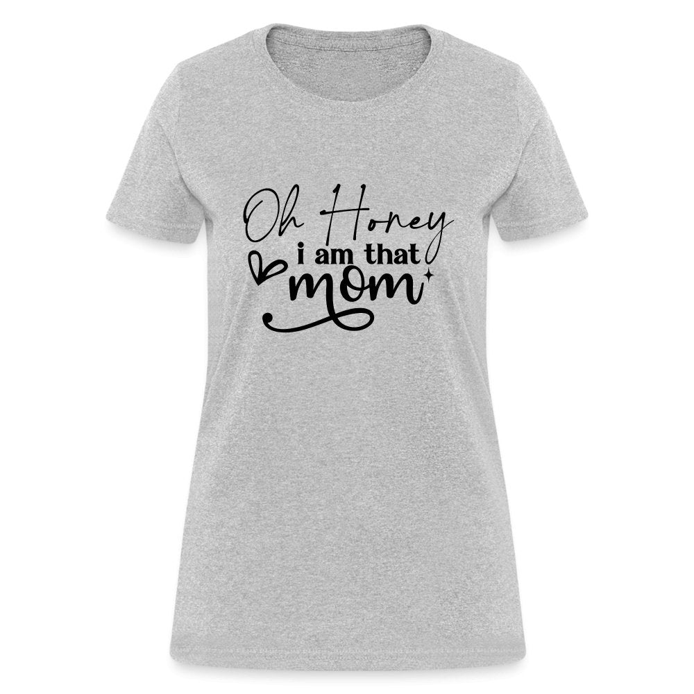 Oh Honey I am that Mom Women's T-Shirt - heather gray