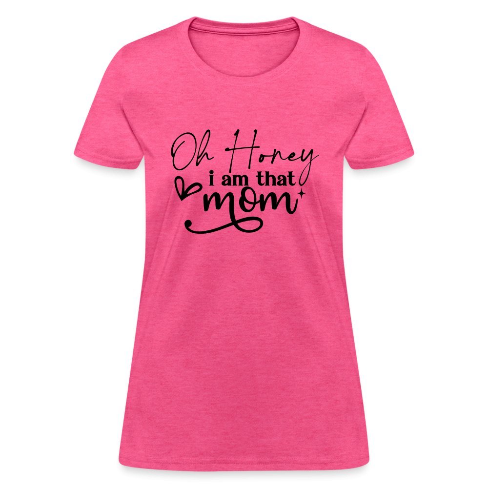 Oh Honey I am that Mom Women's T-Shirt - heather pink