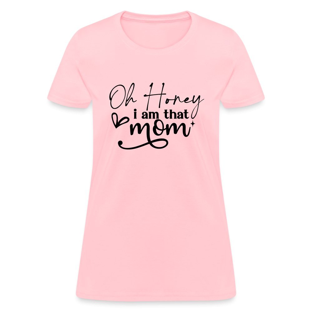 Oh Honey I am that Mom Women's T-Shirt - pink