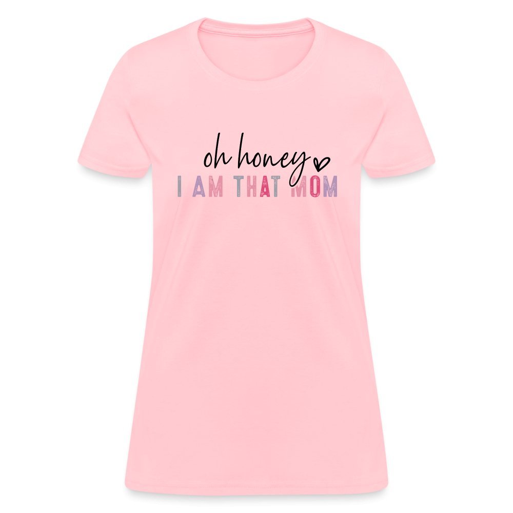 Oh Honey I am that Mom Women's T-Shirt - pink