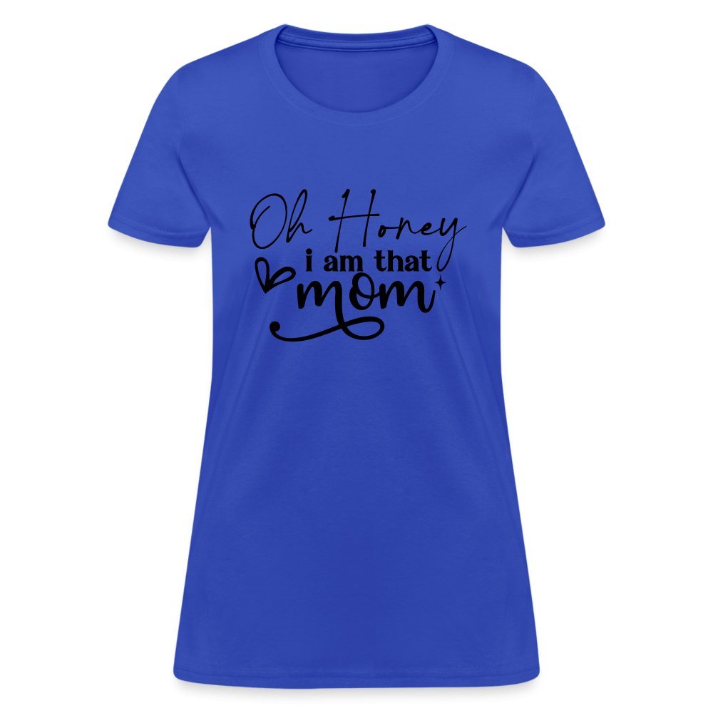 Oh Honey I am that Mom Women's T-Shirt - royal blue