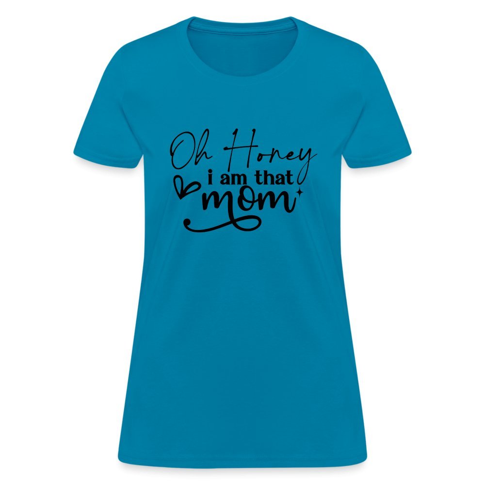 Oh Honey I am that Mom Women's T-Shirt - turquoise