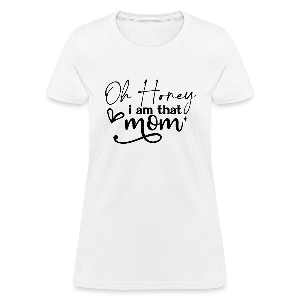 Oh Honey I am that Mom Women's T-Shirt - white