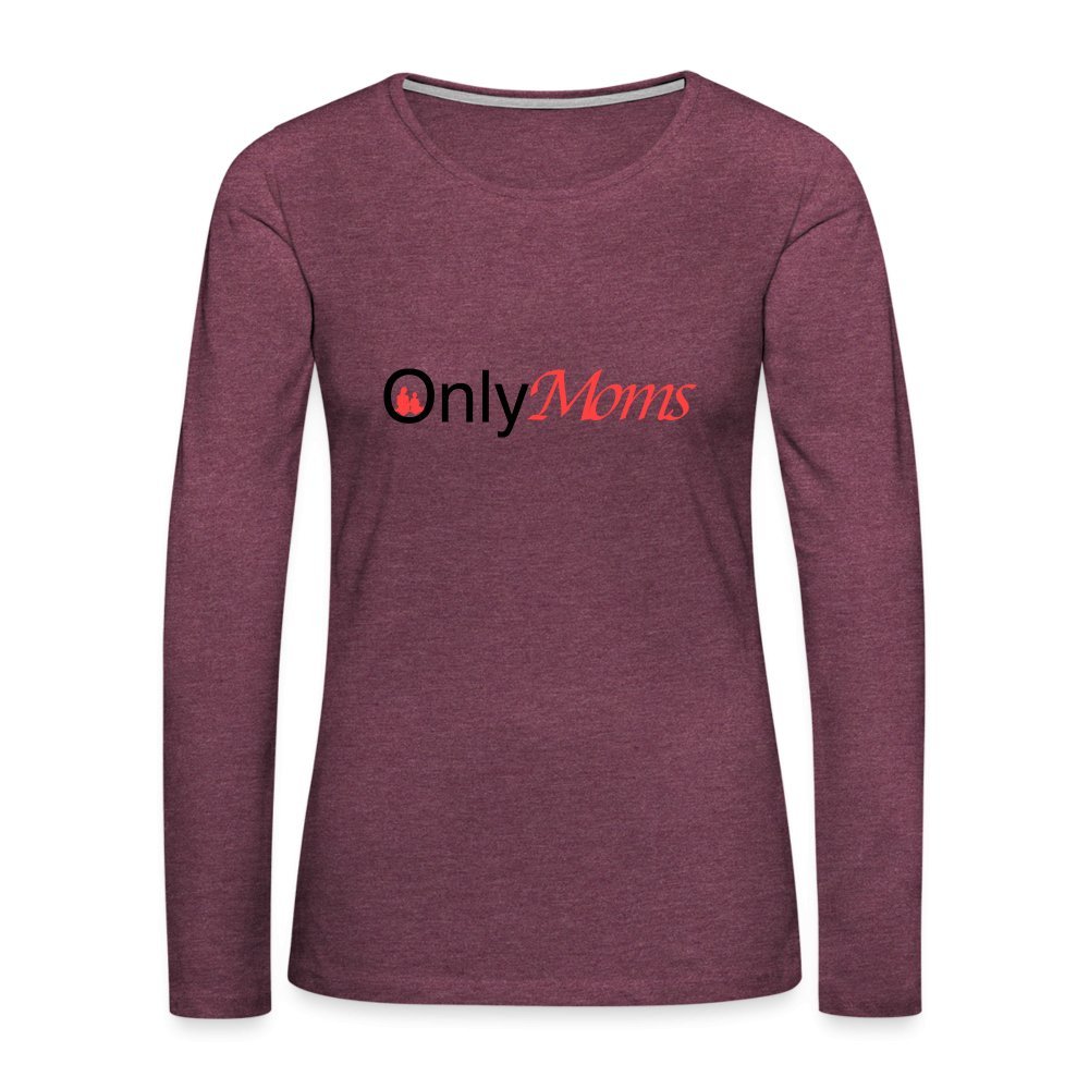 OnlyMoms - Premium Long Sleeve T-Shirt - heather burgundy