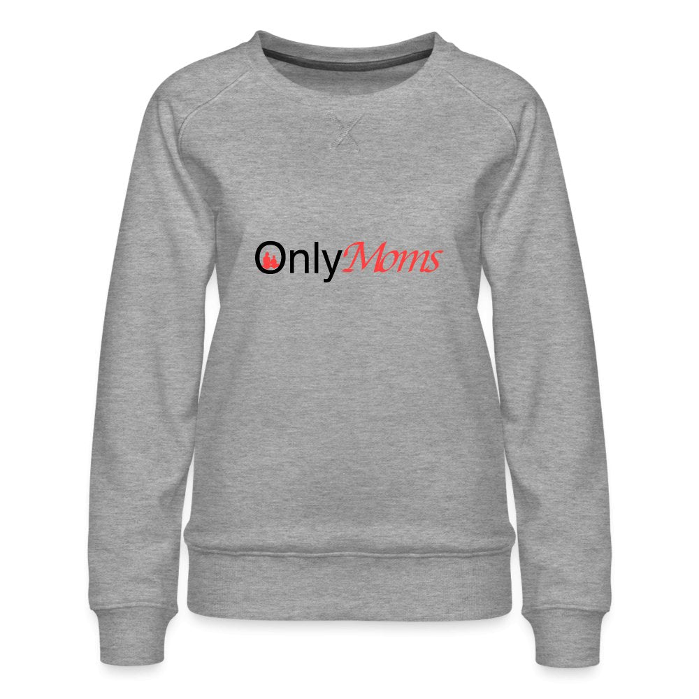 OnlyMoms - Premium Sweatshirt - option1# - Women’s Premium Sweatshirt | Spreadshirt 1431