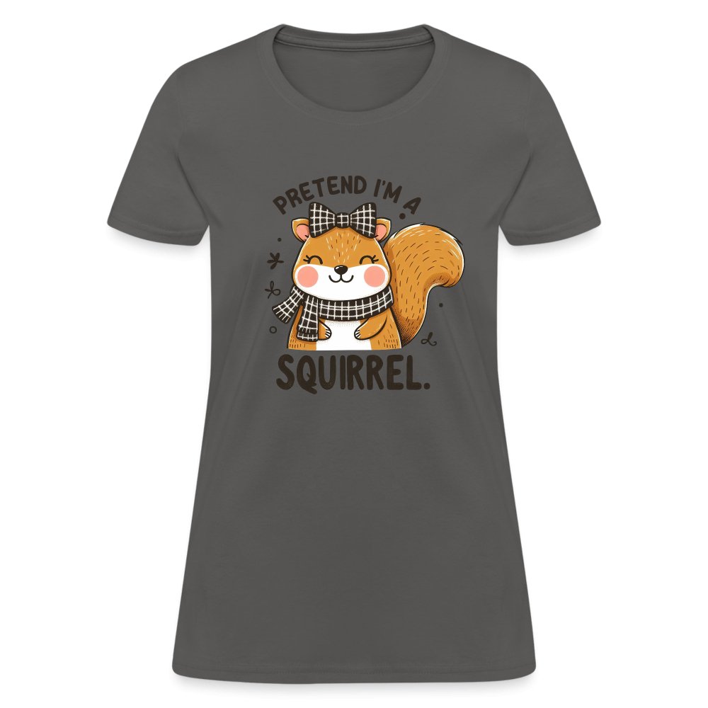 Pretend I'm a Squirrel Women's Contoured T-Shirt - charcoal