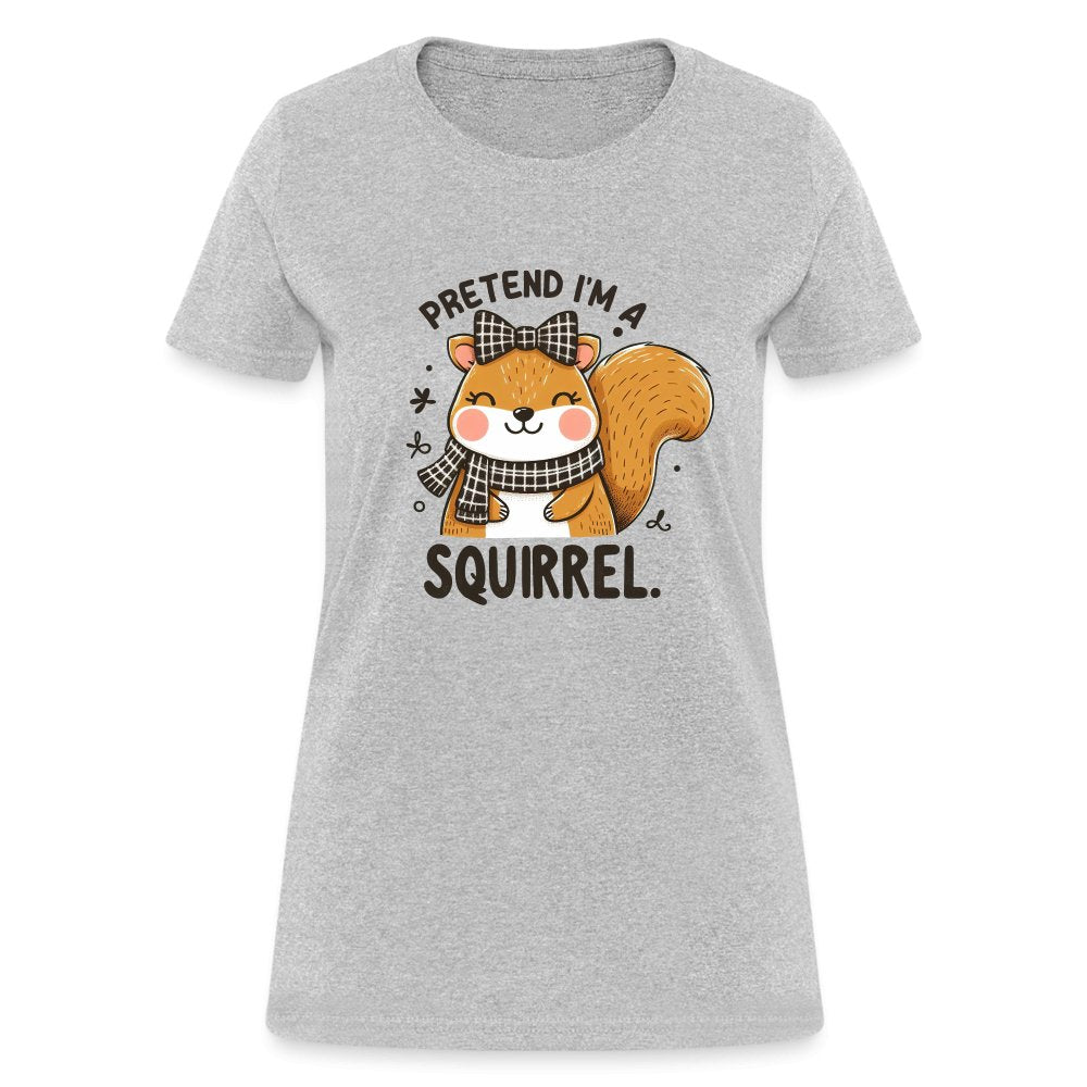 Pretend I'm a Squirrel Women's Contoured T-Shirt - heather gray