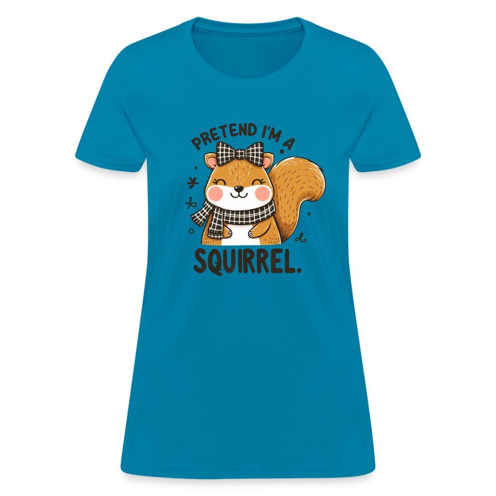 Pretend I'm a Squirrel Women's Contoured T-Shirt - turquoise