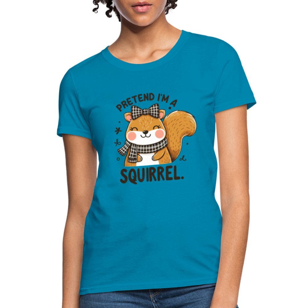 Pretend I'm a Squirrel Women's Contoured T-Shirt - turquoise