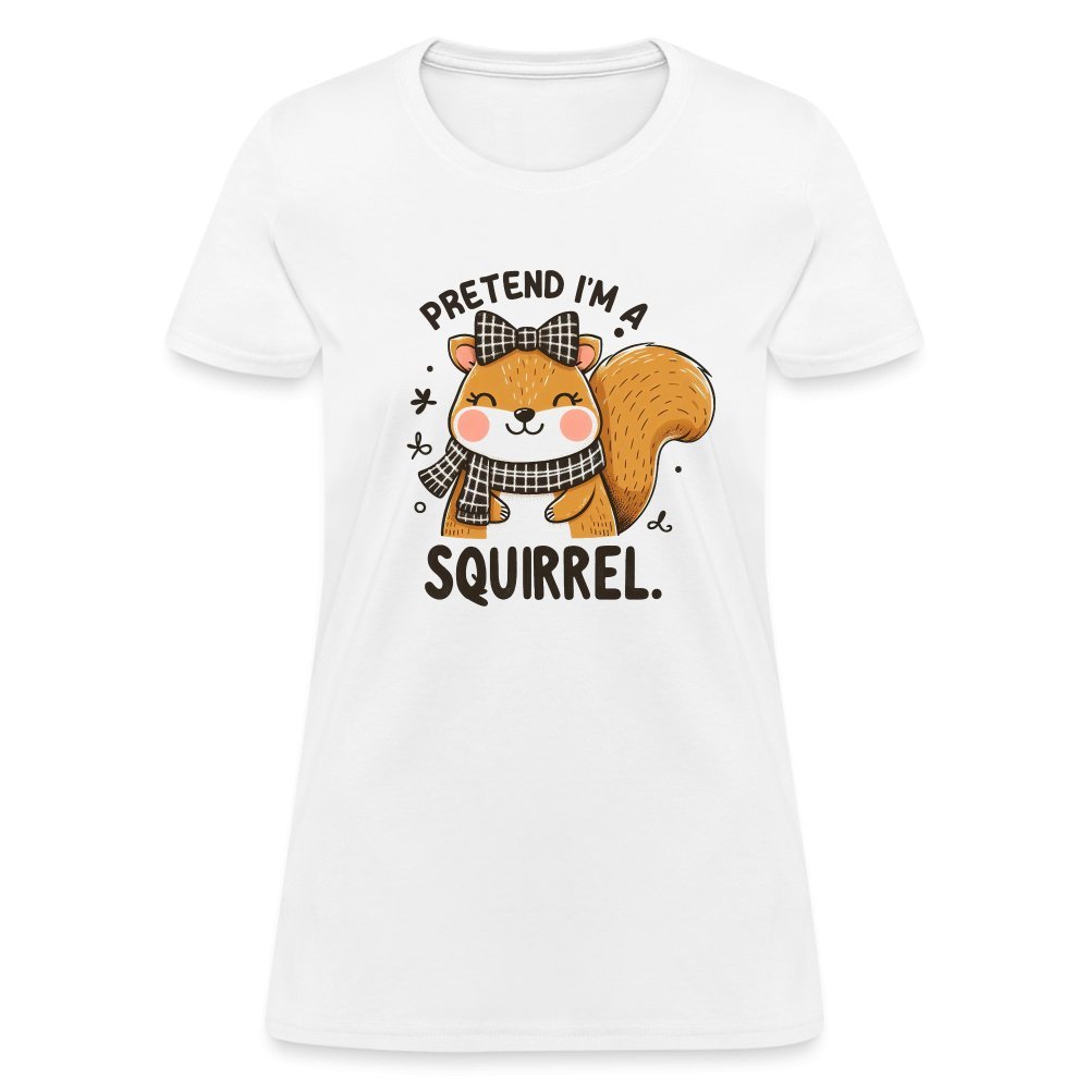 Pretend I'm a Squirrel Women's Contoured T-Shirt - white