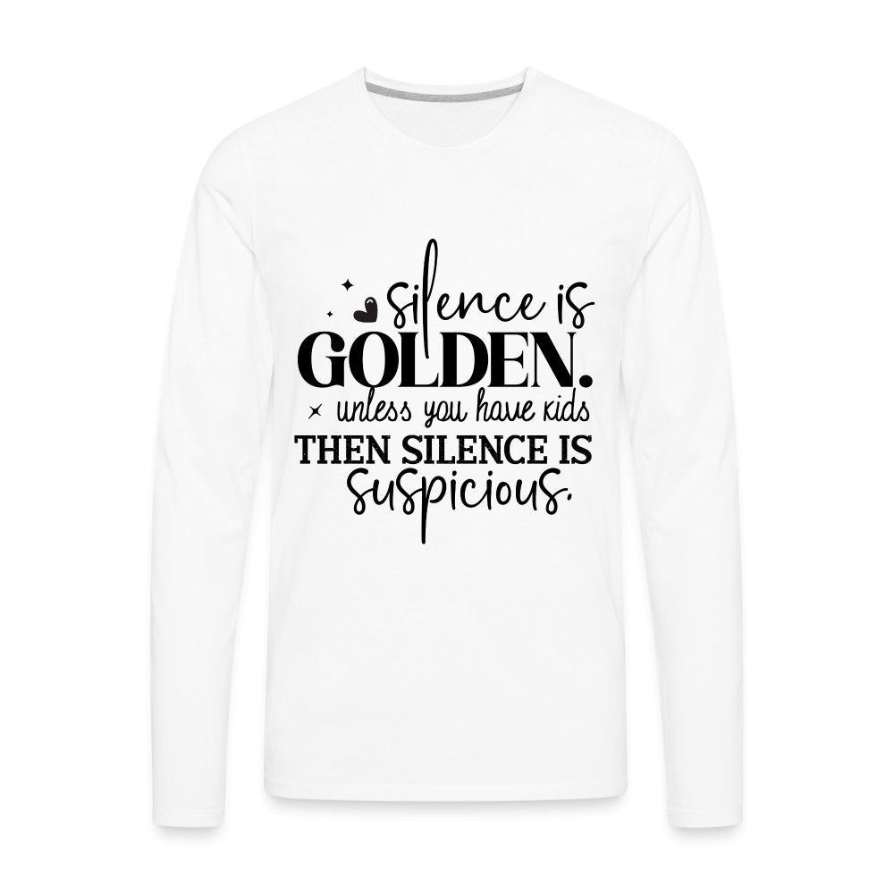 Silence is Golden Unless You Have Kids Men's Premium Long Sleeve T-Shirt - white